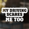 My Driving Scares Me Too Decal