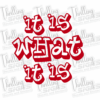 It Is What It Is Decal