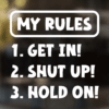 My Rules Get In Shut Up Hold On Decal