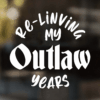 Re-Living My Outlaw Years Decal