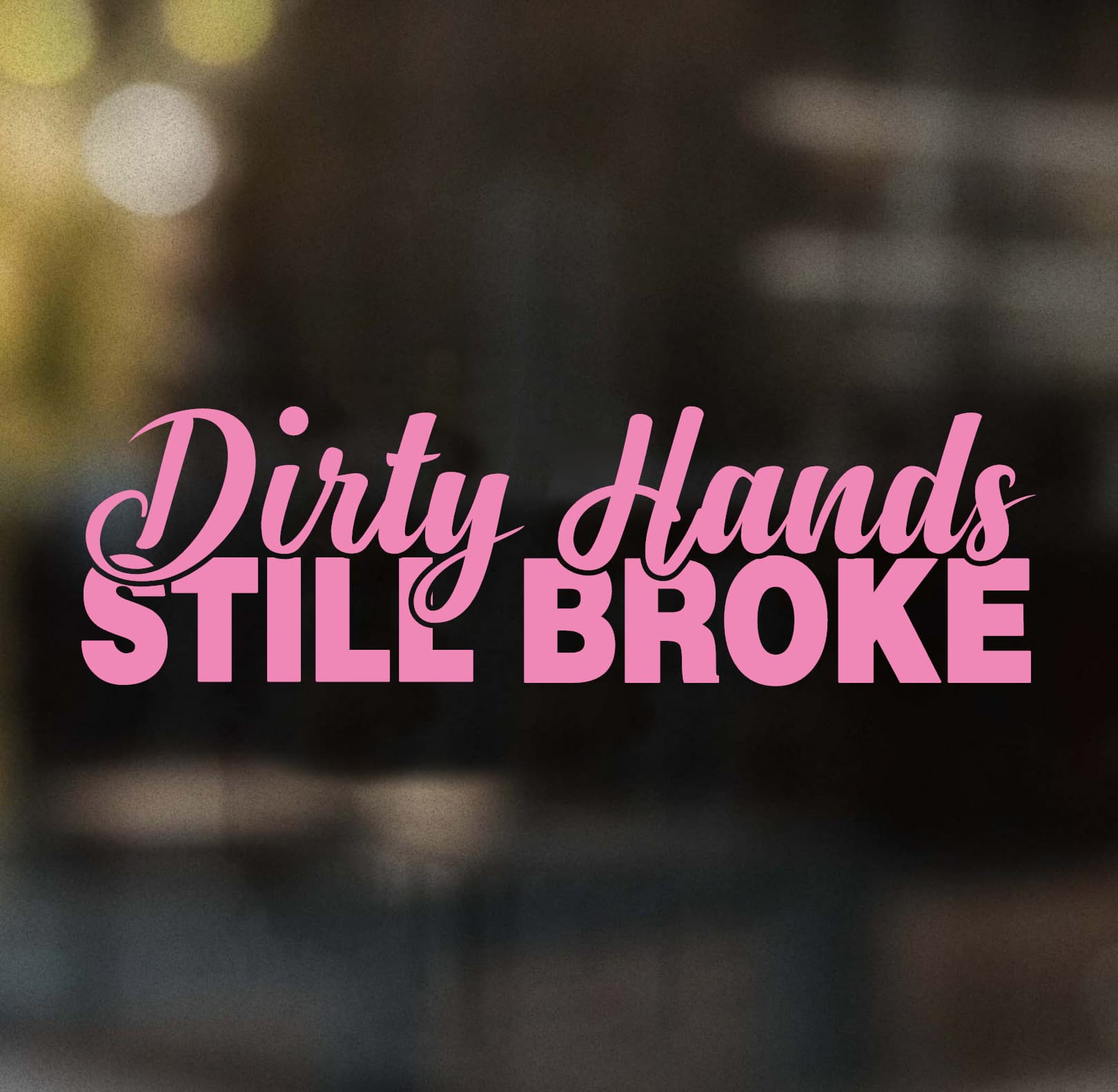 Dirty Hands Still Broke Decal - Image 7
