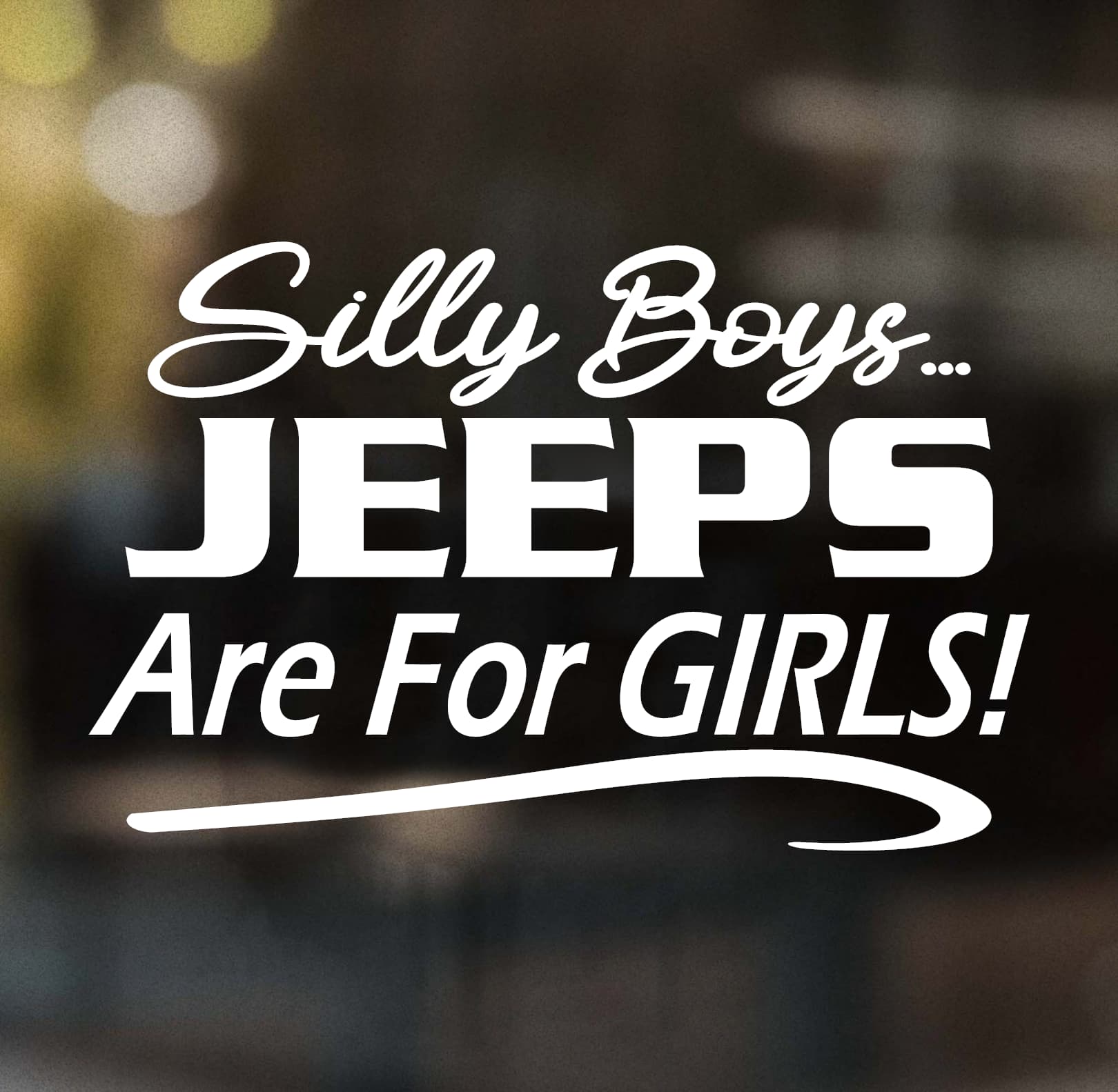 Silly Boys Jeeps Are for Girls Decal