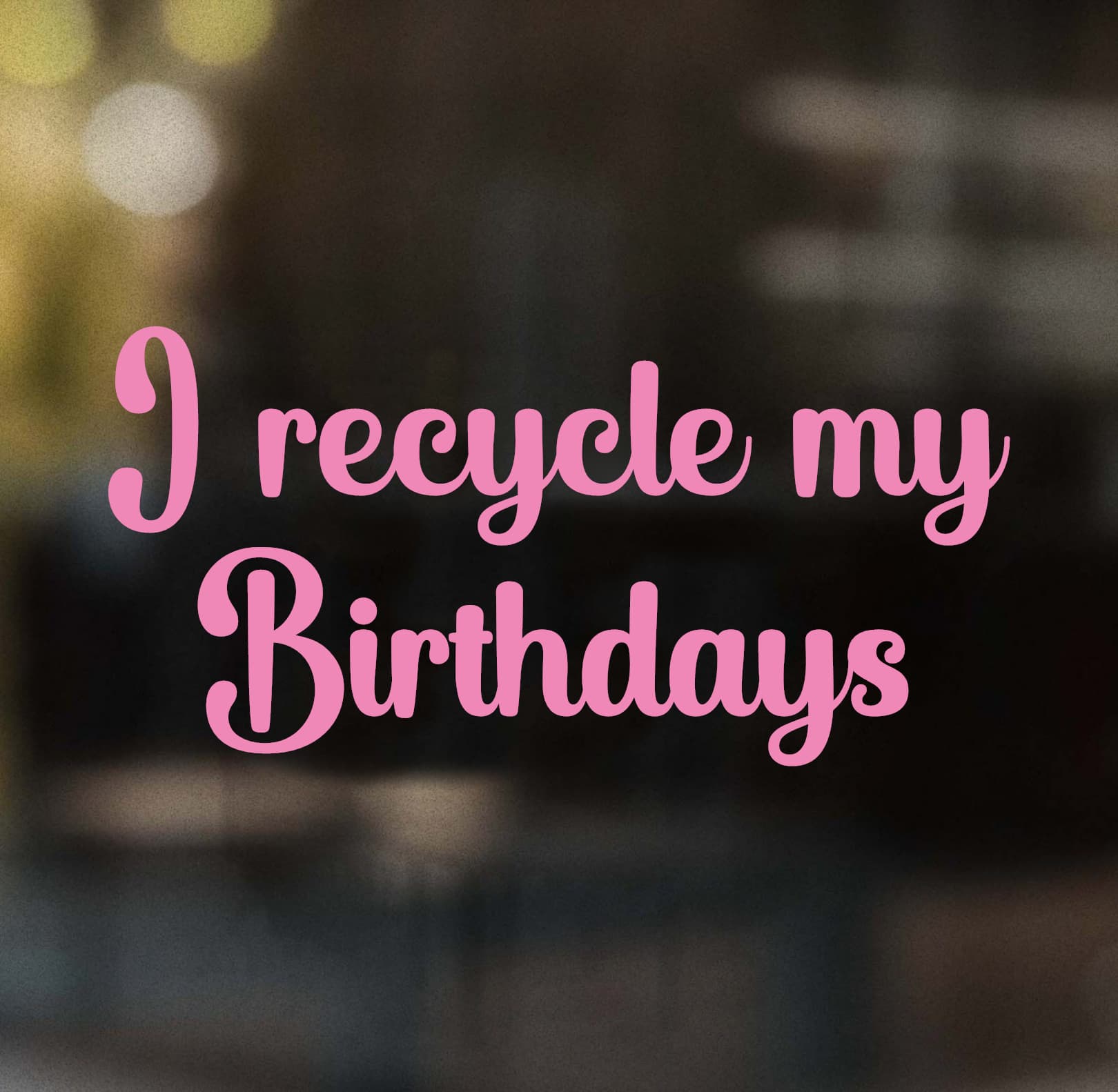 I Recycle My Birthdays Decal - Image 5