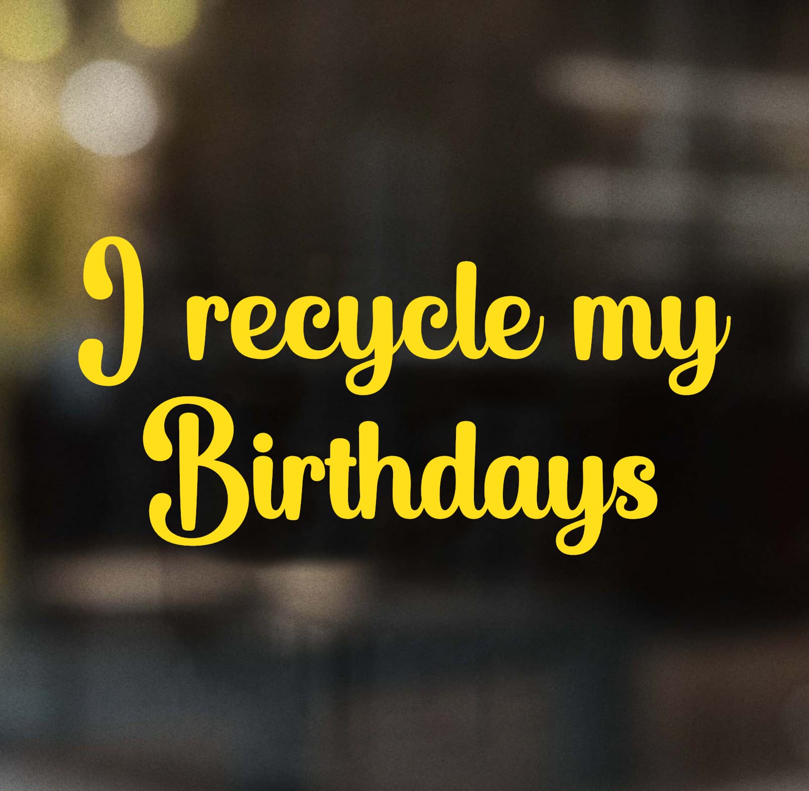 I Recycle My Birthdays Decal - Image 7