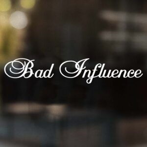 Bad Influence Decal