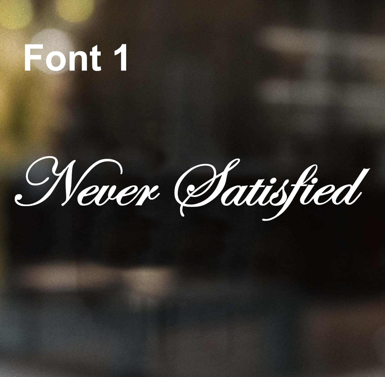Never Satisfied -Font 1-W