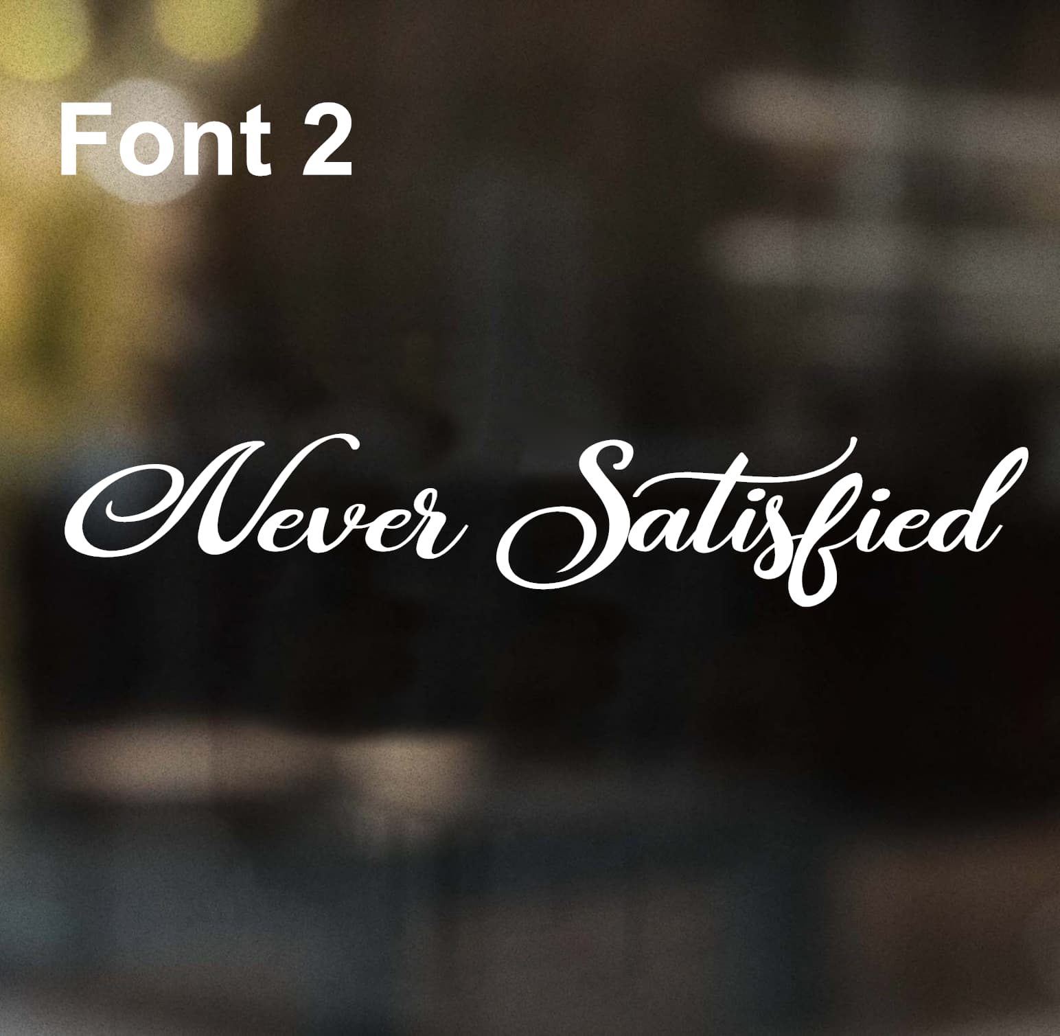 Never Satisfied -Font 2-W