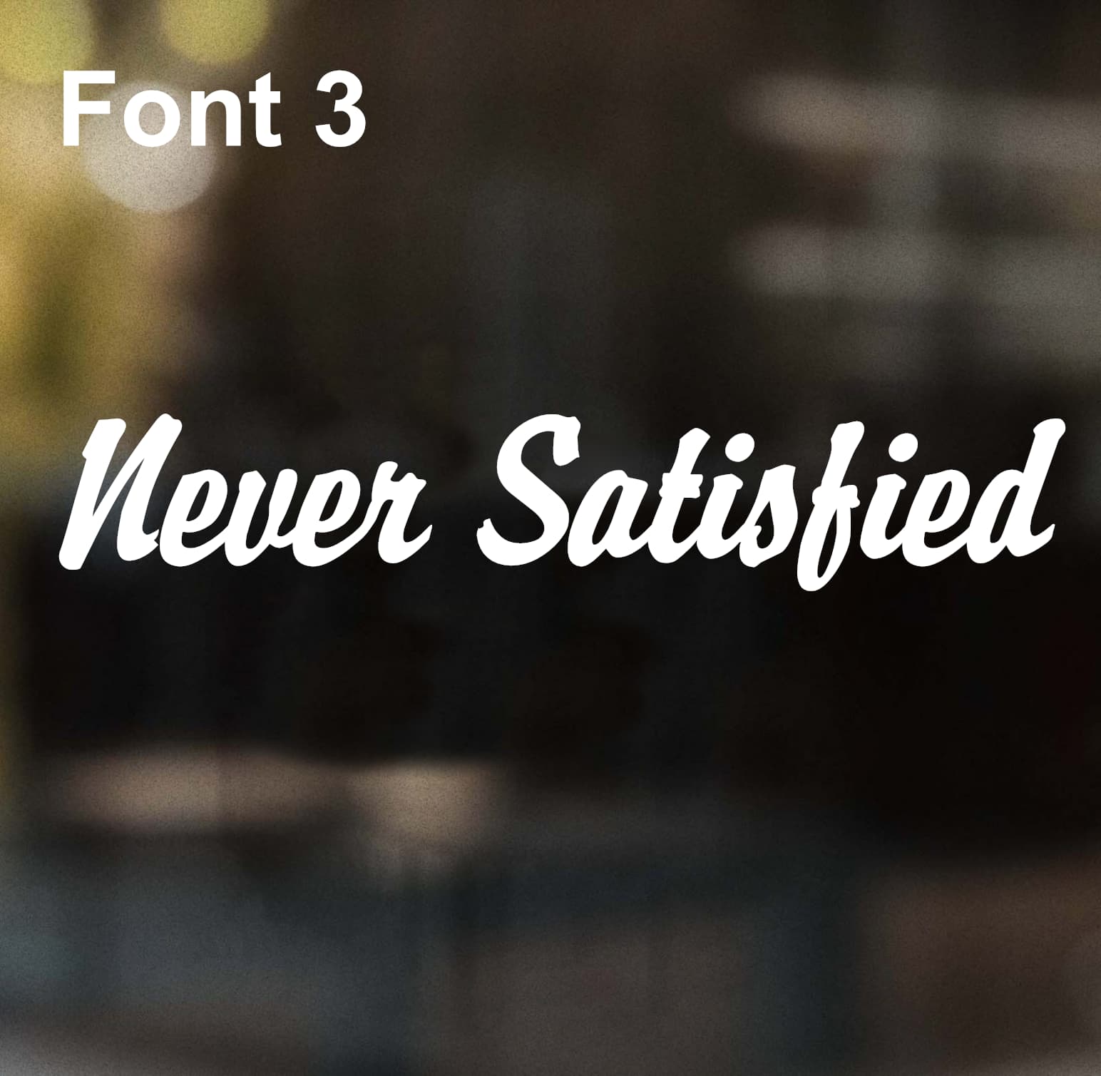 Never Satisfied -Font 3-W